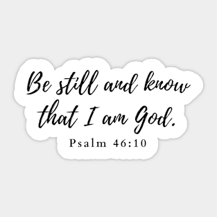 Be still and know that I am God. Psalm 46:10 Sticker